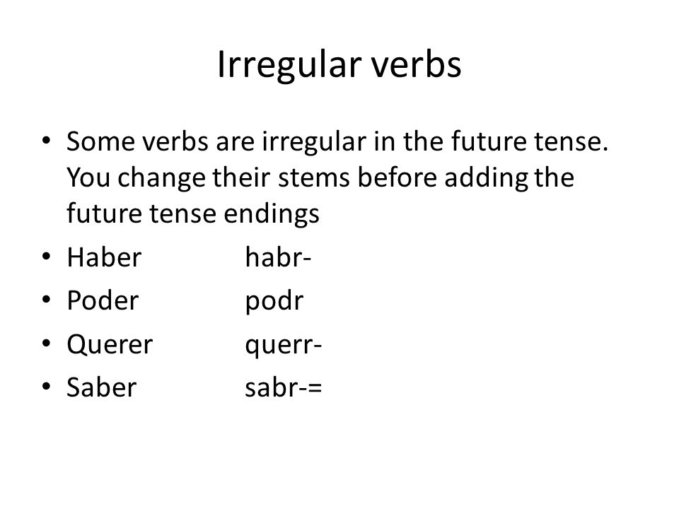 Irregular verbs Some verbs are irregular in the future tense.