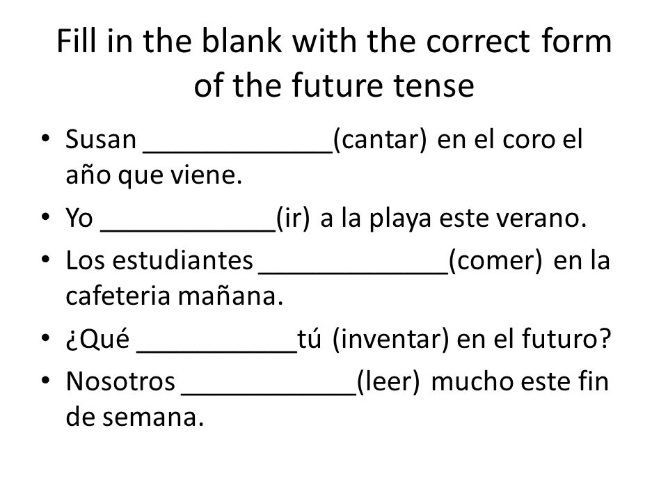 Fill in the blank with the correct form of the future tense Susan _____________(cantar) en el coro el año que viene.