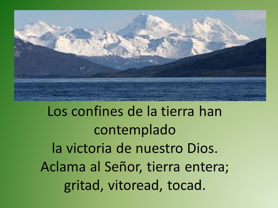 Los confines de la tierra han contemplado la victoria de nuestro Dios.