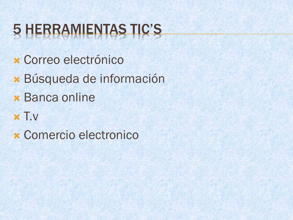  Correo electrónico  Búsqueda de información  Banca online  T.v  Comercio electronico