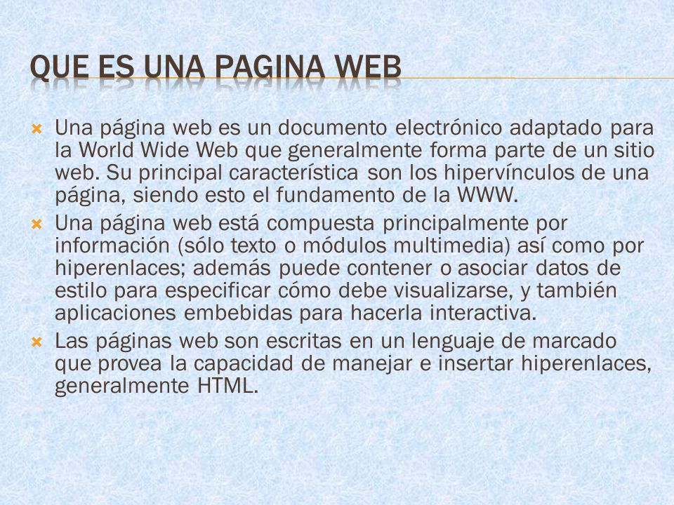  Una página web es un documento electrónico adaptado para la World Wide Web que generalmente forma parte de un sitio web.