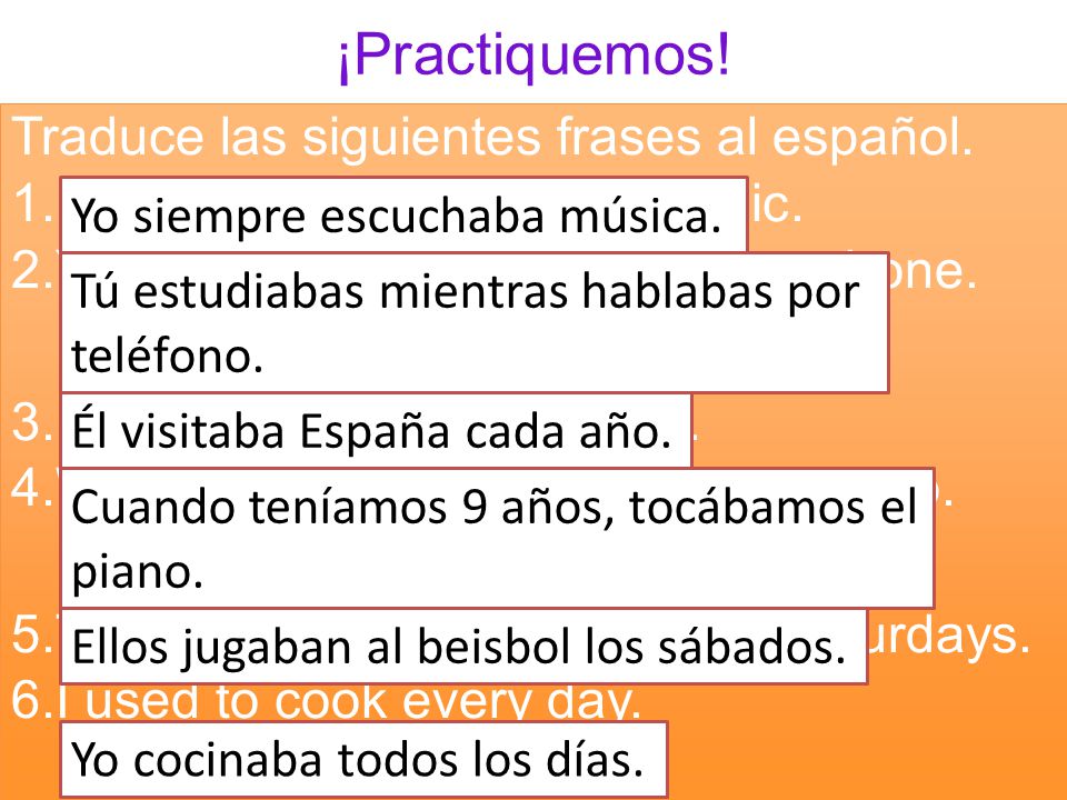 ¡Practiquemos. Traduce las siguientes frases al español.