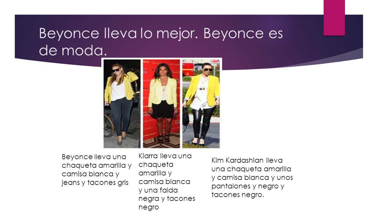 Beyonce lleva lo mejor. Beyonce es de moda.