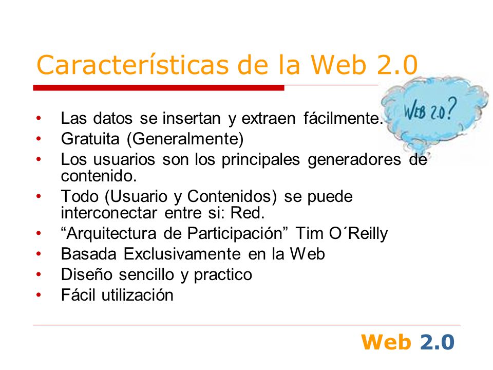 Características de la Web 2.0 Las datos se insertan y extraen fácilmente.