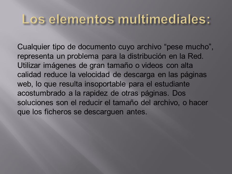 Cualquier tipo de documento cuyo archivo pese mucho , representa un problema para la distribución en la Red.