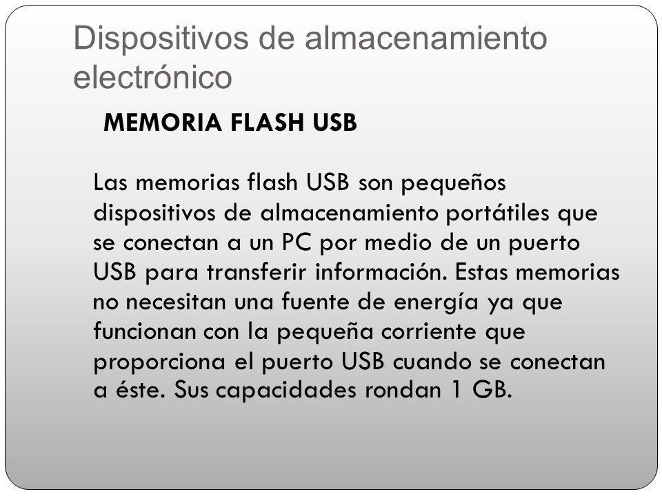 MEMORIA FLASH USB Las memorias flash USB son pequeños dispositivos de almacenamiento portátiles que se conectan a un PC por medio de un puerto USB para transferir información.