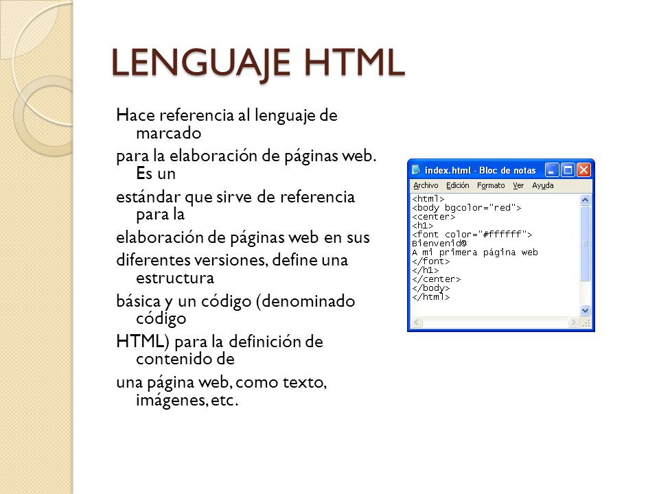 LENGUAJE HTML Hace referencia al lenguaje de marcado para la elaboración de páginas web.