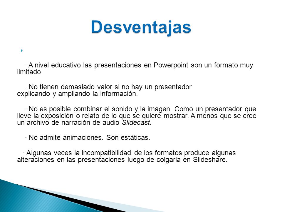 · A nivel educativo las presentaciones en Powerpoint son un formato muy limitado.