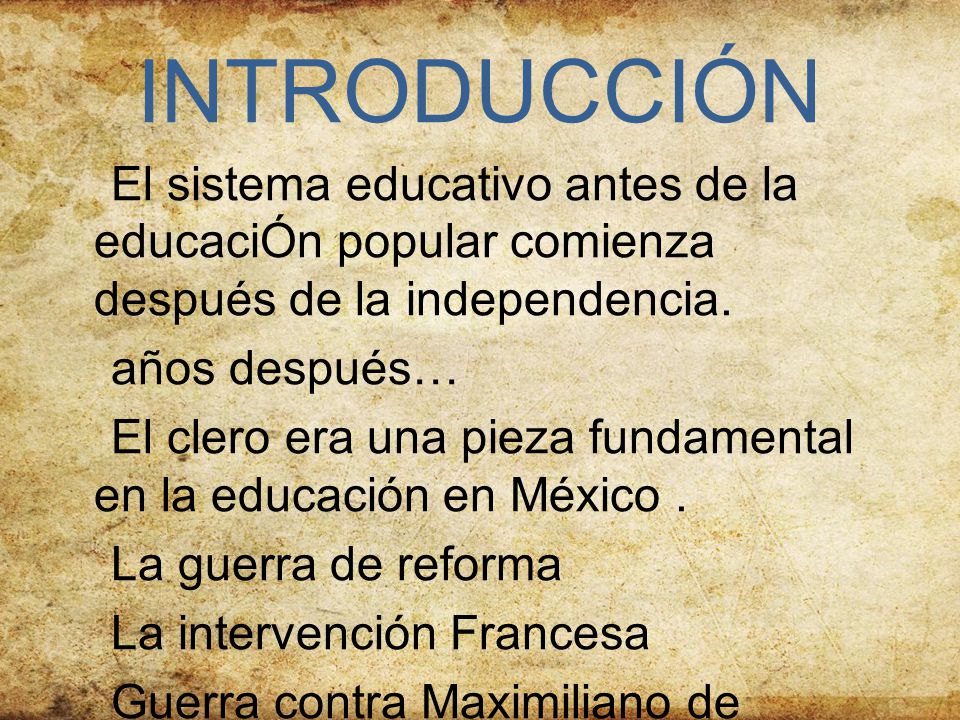 INTRODUCCIÓN El sistema educativo antes de la educaciÓn popular comienza después de la independencia.
