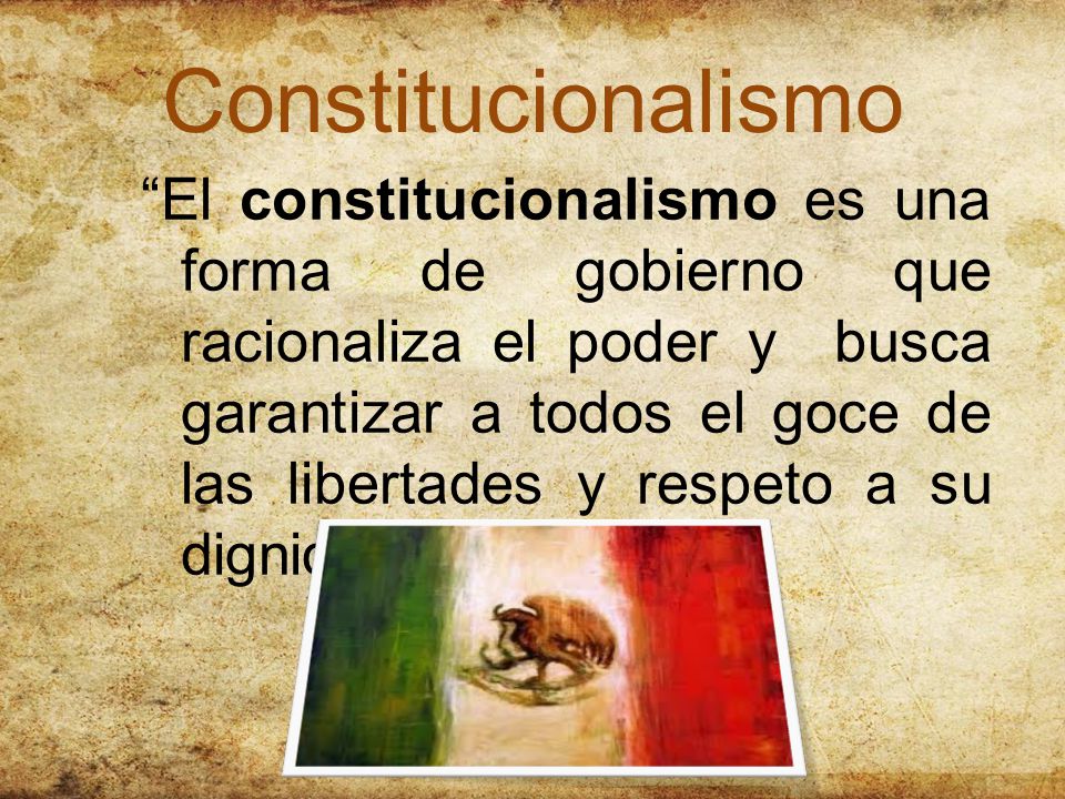 El constitucionalismo es una forma de gobierno que racionaliza el poder y busca garantizar a todos el goce de las libertades y respeto a su dignidad Constitucionalismo