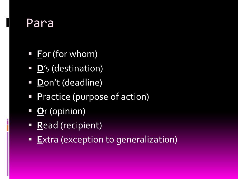 Para  For (for whom)  D’s (destination)  Don’t (deadline)  Practice (purpose of action)  Or (opinion)  Read (recipient)  Extra (exception to generalization)