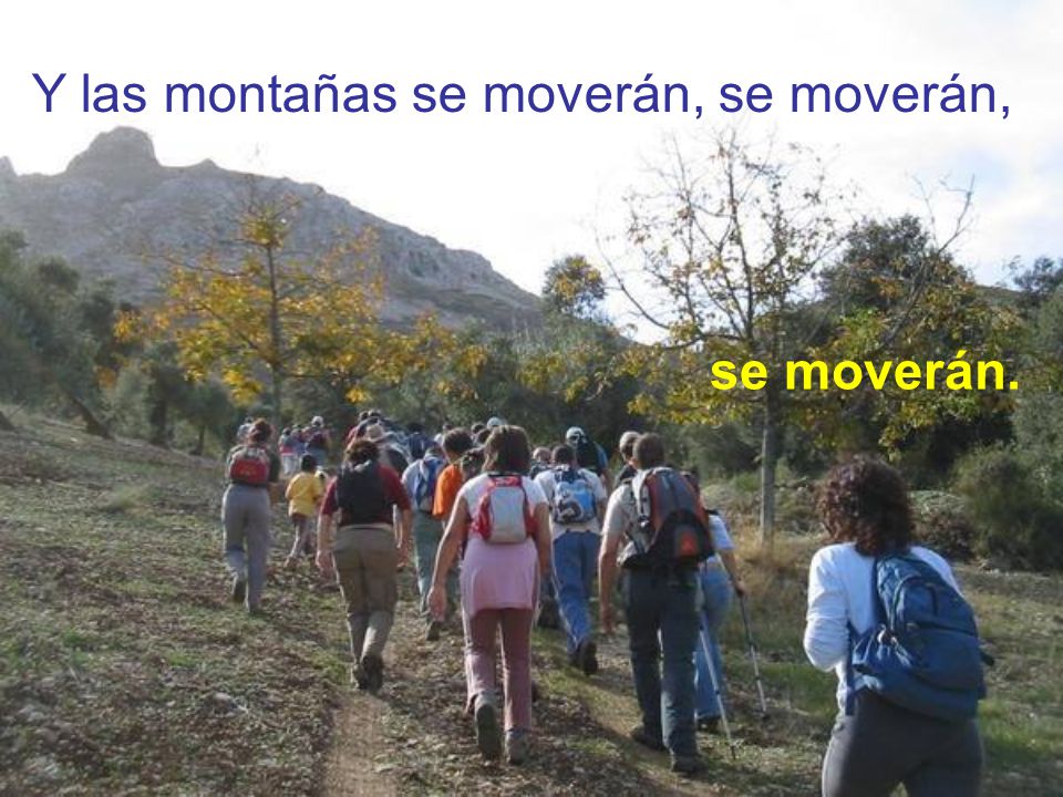 Y las montañas se moverán, se moverán, se moverán.