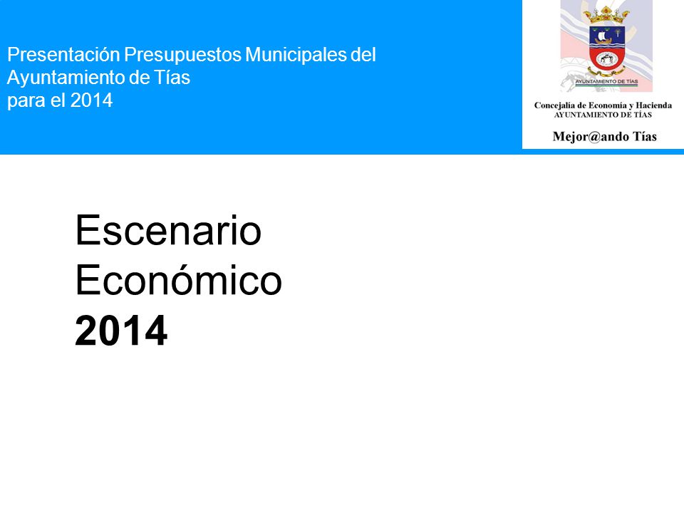 Presentación Presupuestos Municipales del Ayuntamiento de Tías para el 2014 Escenario Económico 2014