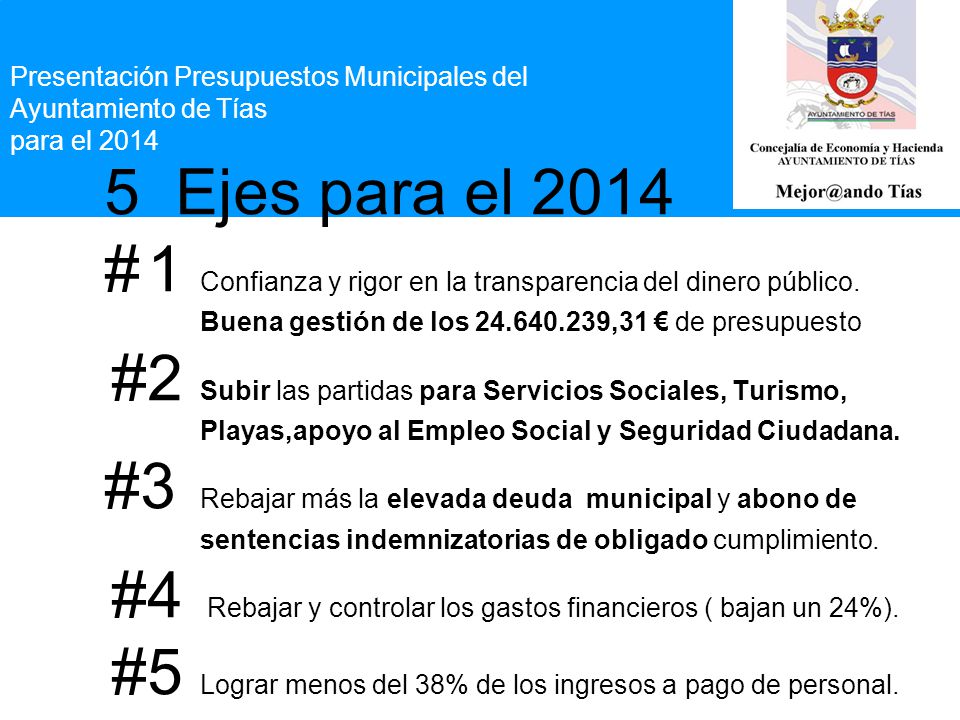 Presentación Presupuestos Municipales del Ayuntamiento de Tías para el Ejes para el 2014 # 1 Confianza y rigor en la transparencia del dinero público.