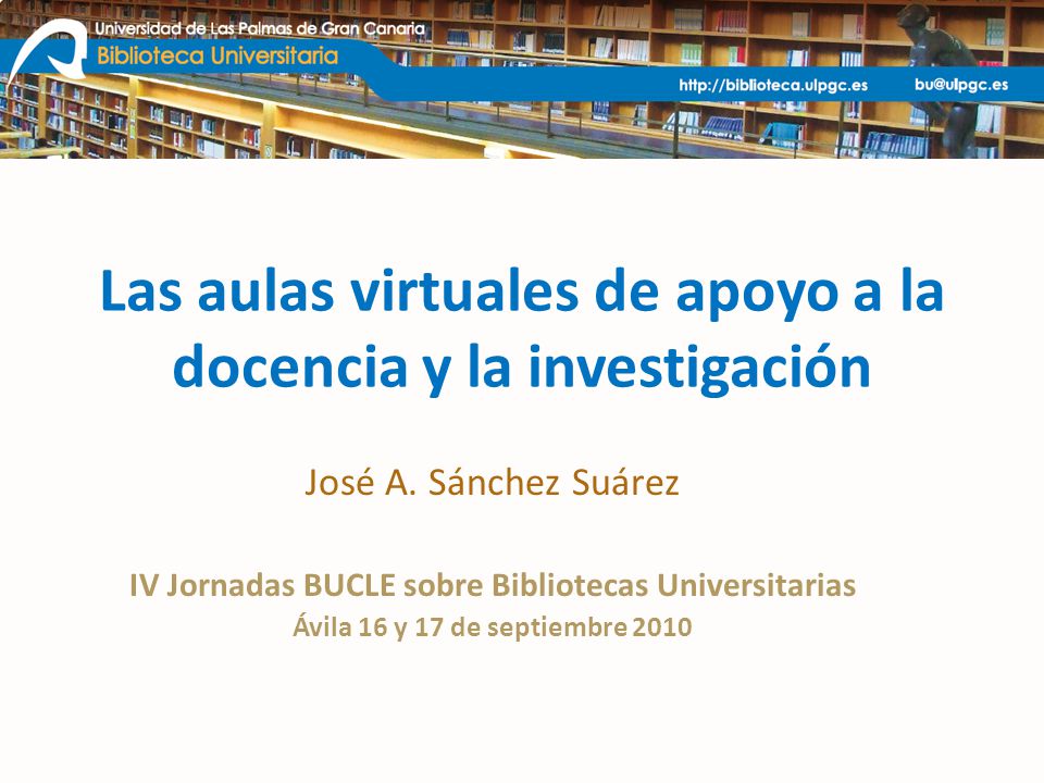 Las aulas virtuales de apoyo a la docencia y la investigación José A.