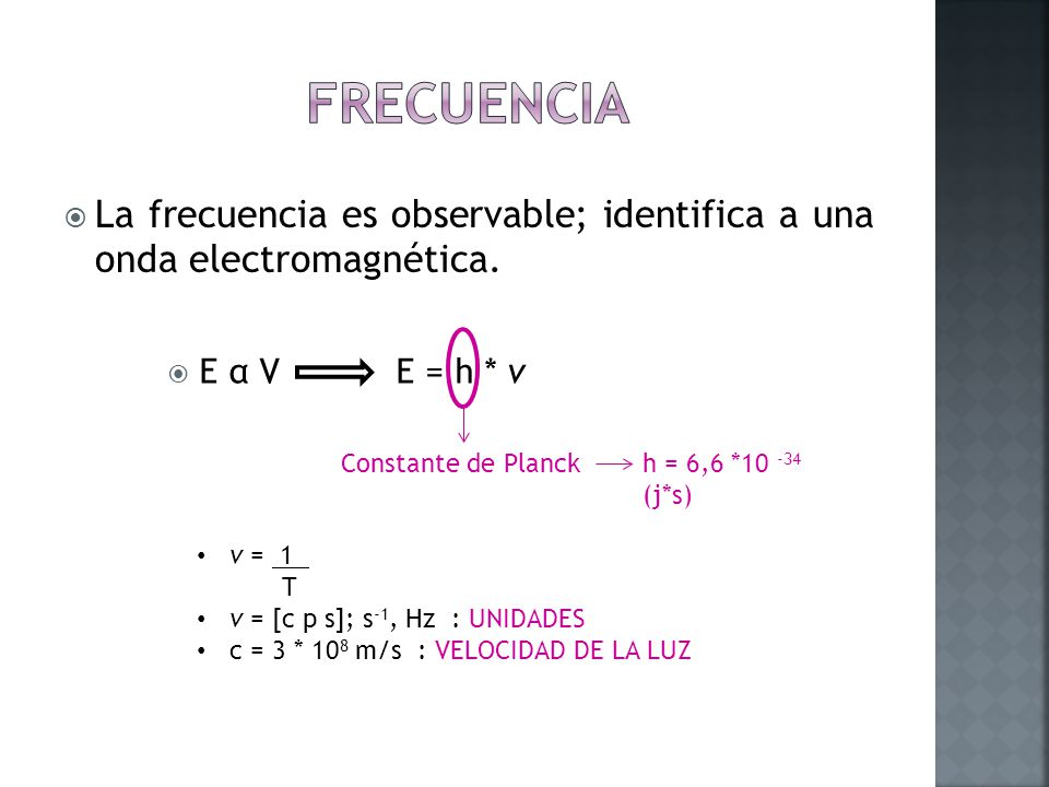  La frecuencia es observable; identifica a una onda electromagnética.