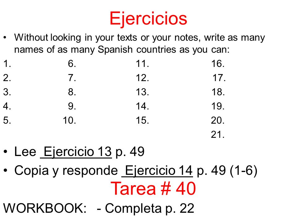 Ejercicios Without looking in your texts or your notes, write as many names of as many Spanish countries as you can: 1.