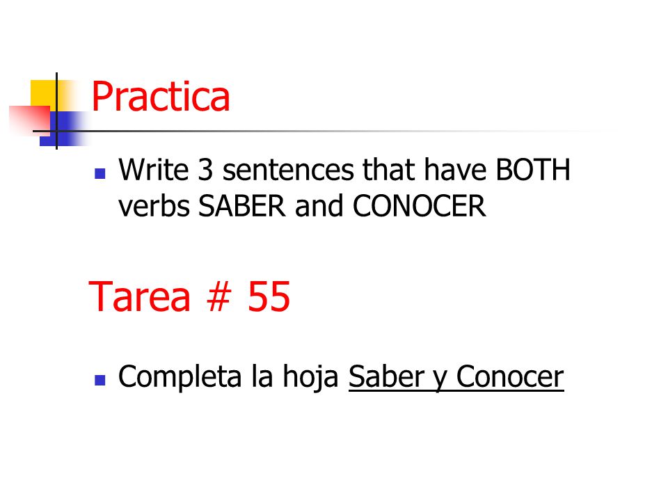 Tarea # 55 Write 3 sentences that have BOTH verbs SABER and CONOCER Completa la hoja Saber y Conocer Practica