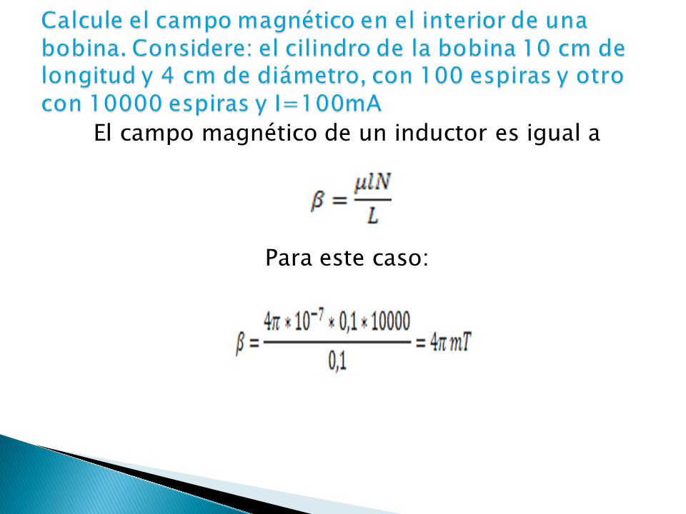 El campo magnético de un inductor es igual a Para este caso: