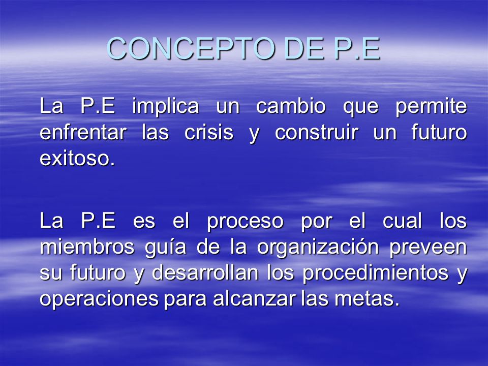 CONCEPTO DE P.E La P.E implica un cambio que permite enfrentar las crisis y construir un futuro exitoso.