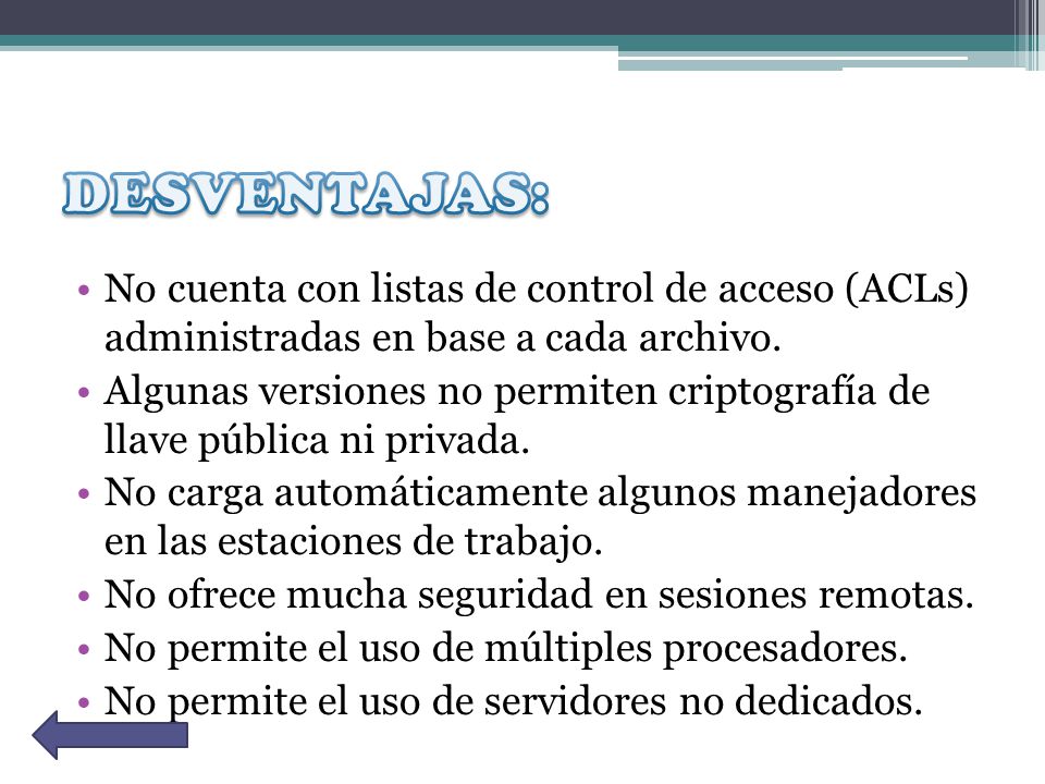 No cuenta con listas de control de acceso (ACLs) administradas en base a cada archivo.