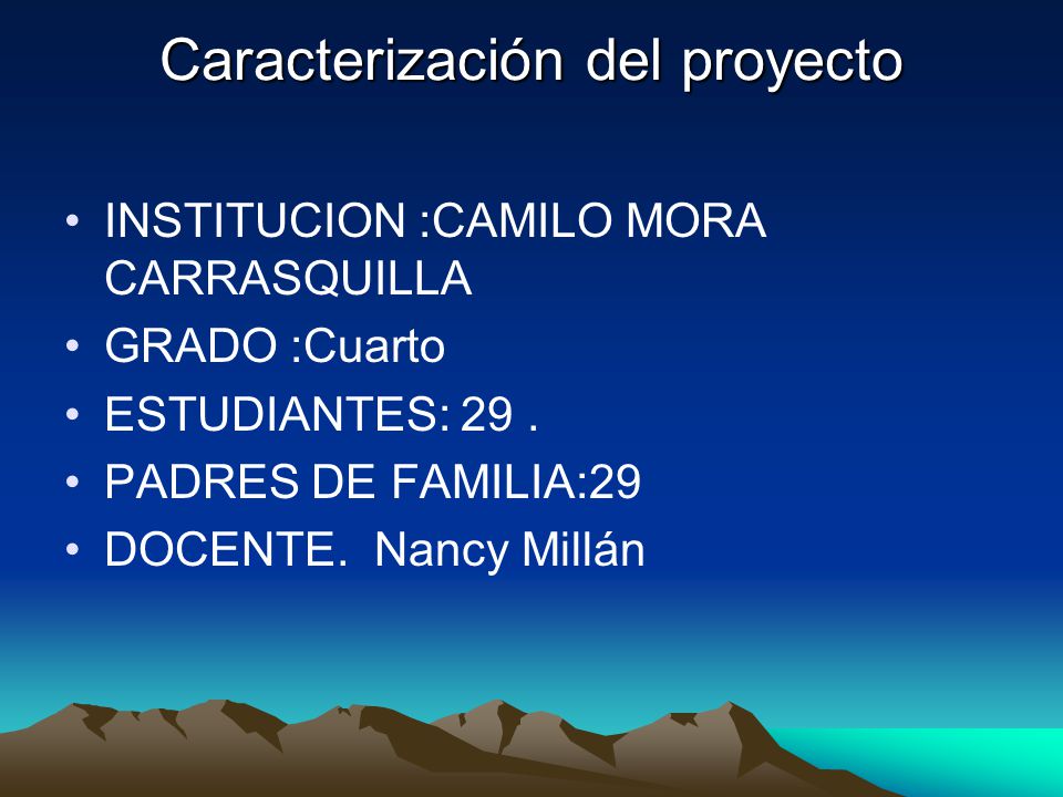 Caracterización del proyecto INSTITUCION :CAMILO MORA CARRASQUILLA GRADO :Cuarto ESTUDIANTES: 29.