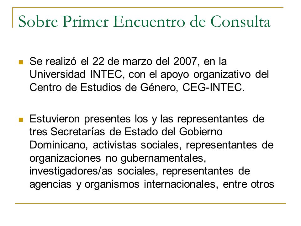 Sobre Primer Encuentro de Consulta Se realizó el 22 de marzo del 2007, en la Universidad INTEC, con el apoyo organizativo del Centro de Estudios de Género, CEG-INTEC.