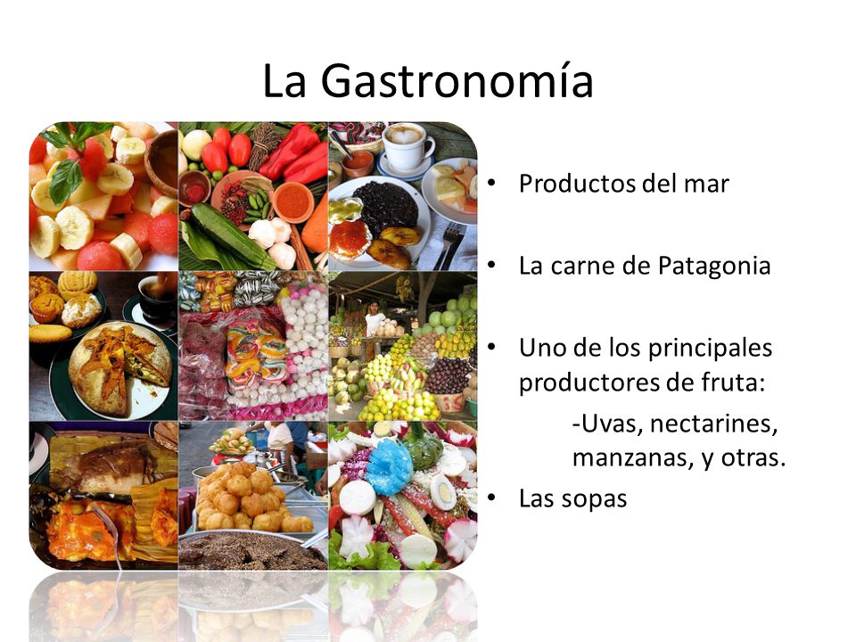 La Gastronomía Productos del mar La carne de Patagonia Uno de los principales productores de fruta: -Uvas, nectarines, manzanas, y otras.