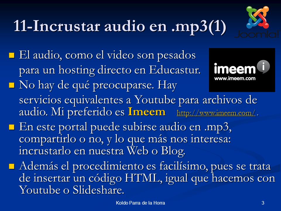 3Koldo Parra de la Horra 11-Incrustar audio en.mp3(1) El audio, como el video son pesados El audio, como el video son pesados para un hosting directo en Educastur.