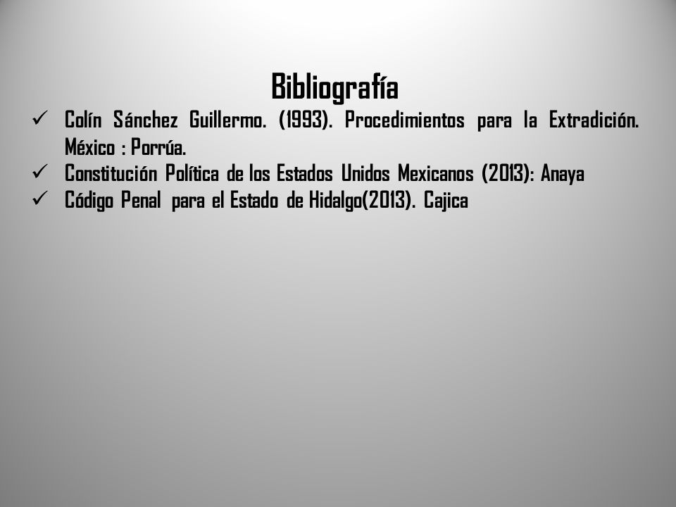 Bibliografía Colín Sánchez Guillermo. (1993). Procedimientos para la Extradición.