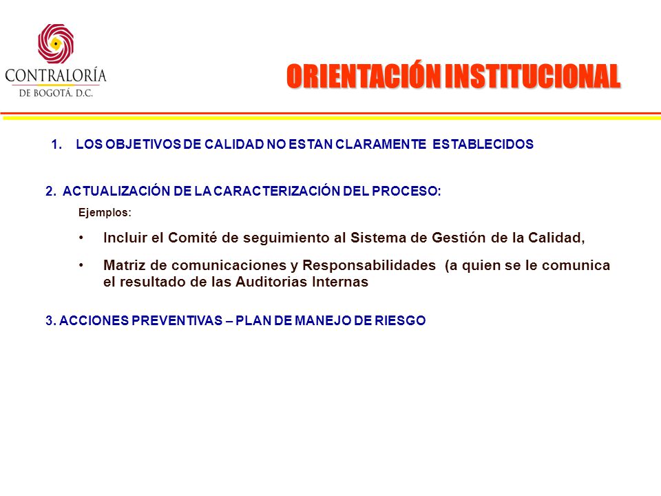 OFIICINA ASESORAS DE CONTROL INTERNO ORIENTACIÓN INSTITUCIONAL 1.LOS OBJETIVOS DE CALIDAD NO ESTAN CLARAMENTE ESTABLECIDOS 2.