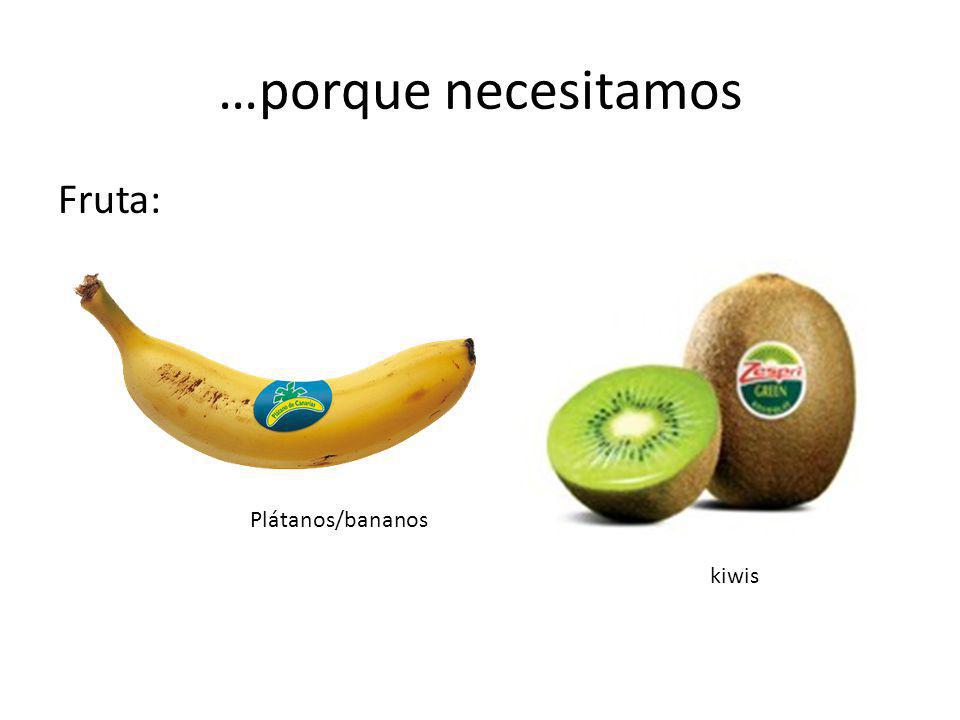 …porque necesitamos Fruta: Plátanos/bananos kiwis