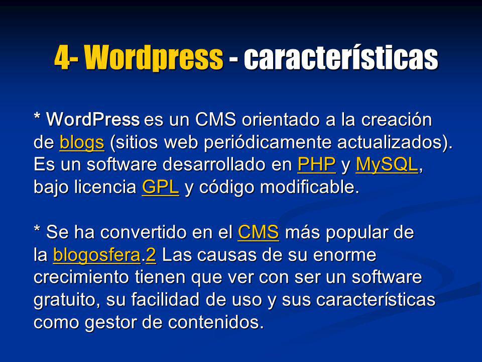 4- Wordpress - características * WordPress es un CMS orientado a la creación de blogs (sitios web periódicamente actualizados).