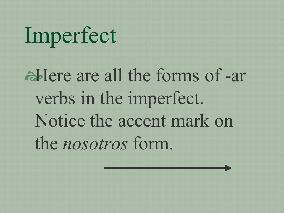 Imperfect  Expressions such as generalmente, a menudo, muchas veces, todos los días, siempre, and nunca can cue us to use the imperfect.