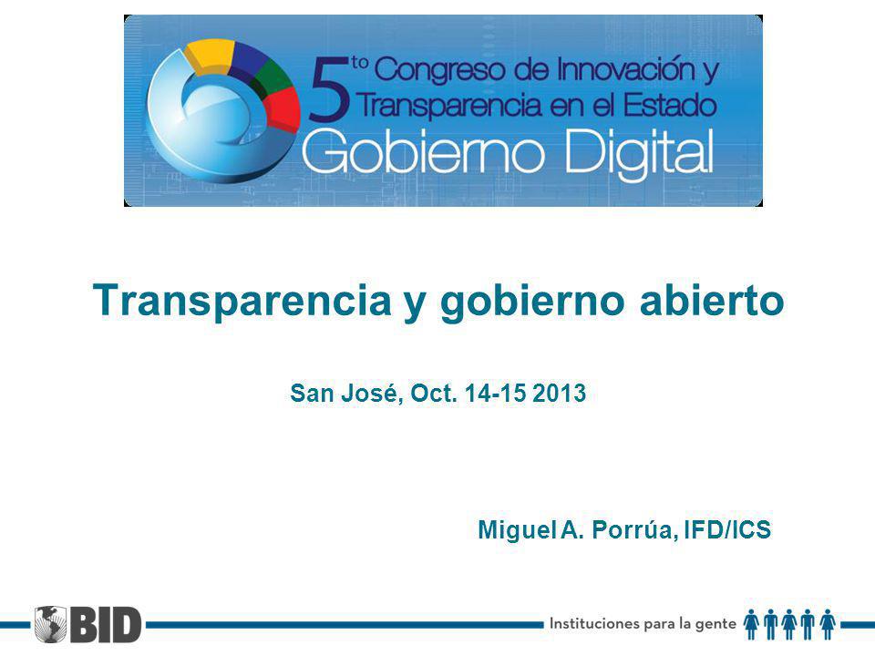 Transparencia y gobierno abierto San José, Oct Miguel A. Porrúa, IFD/ICS