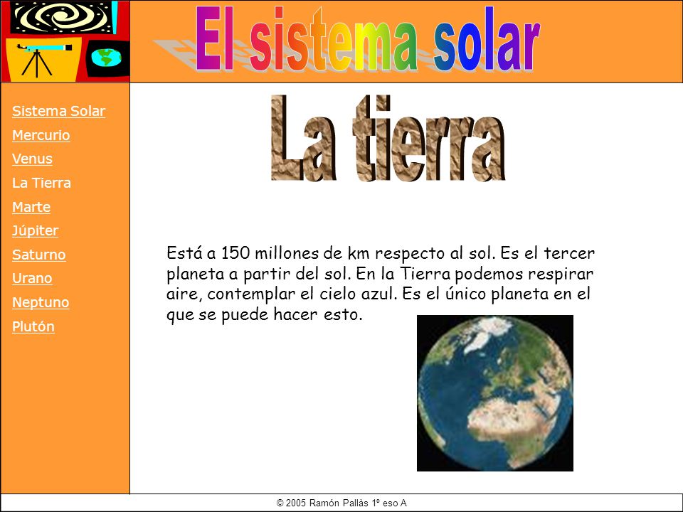 © 2005 Ramón Pallàs 1º eso A Está a 150 millones de km respecto al sol.