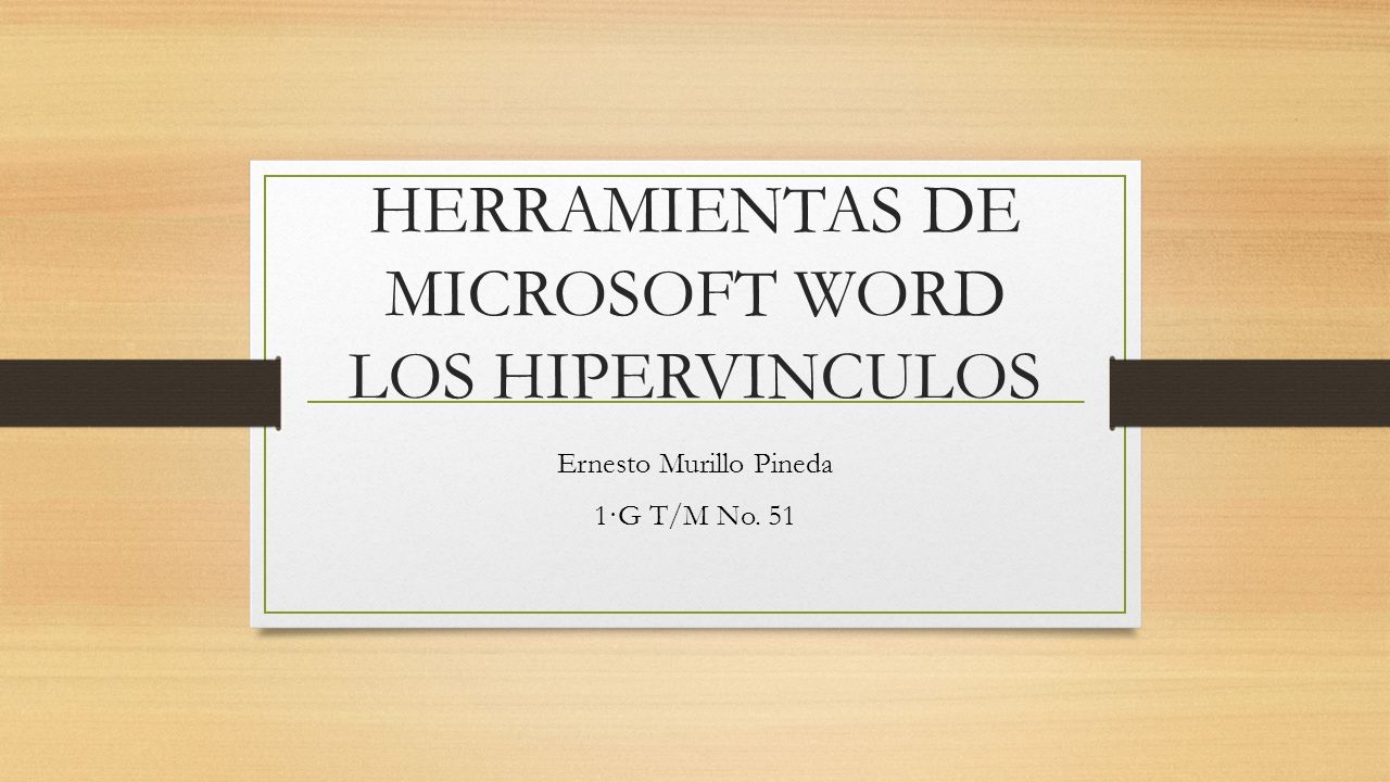 HERRAMIENTAS DE MICROSOFT WORD LOS HIPERVINCULOS Ernesto Murillo Pineda