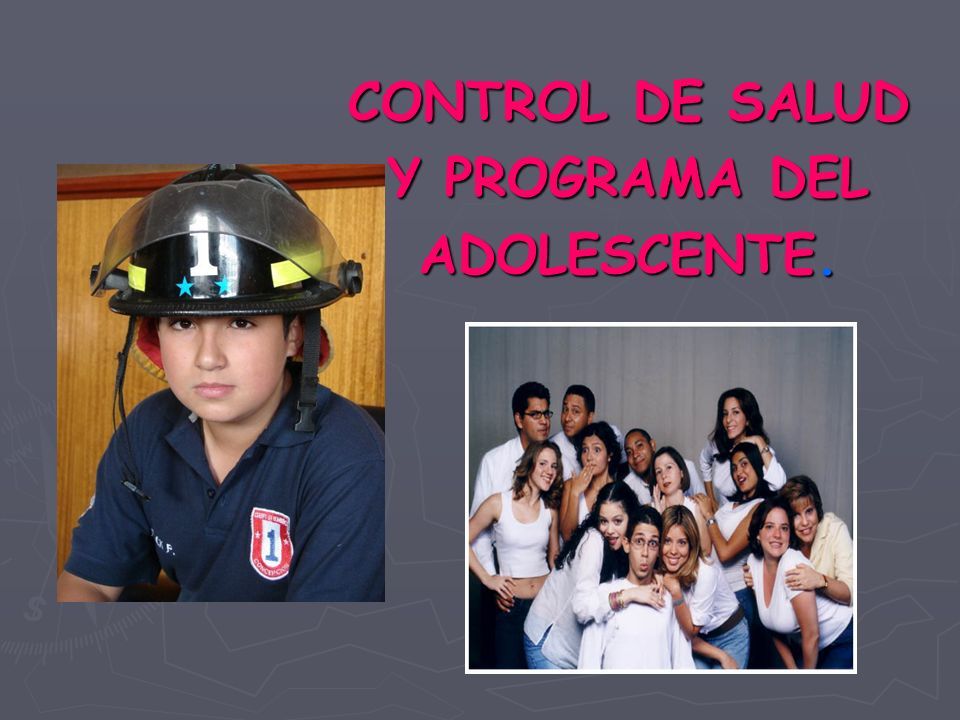 CONTROL DE SALUD Y PROGRAMA DEL ADOLESCENTE En 1999 Los Adolescentes