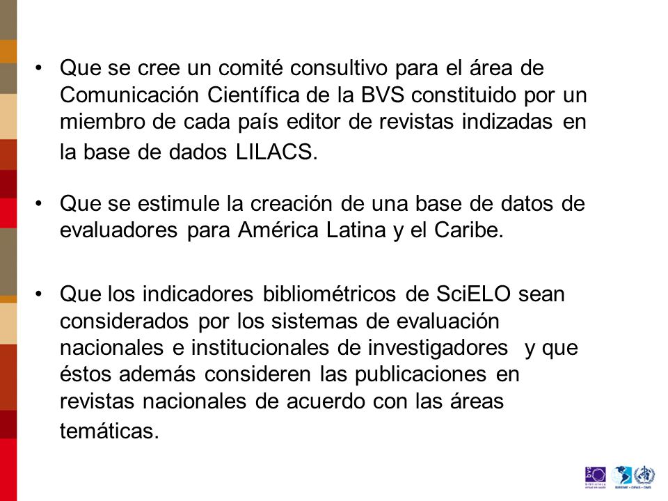 Que se cree un comité consultivo para el área de Comunicación Científica de la BVS constituido por un miembro de cada país editor de revistas indizadas en la base de dados LILACS.