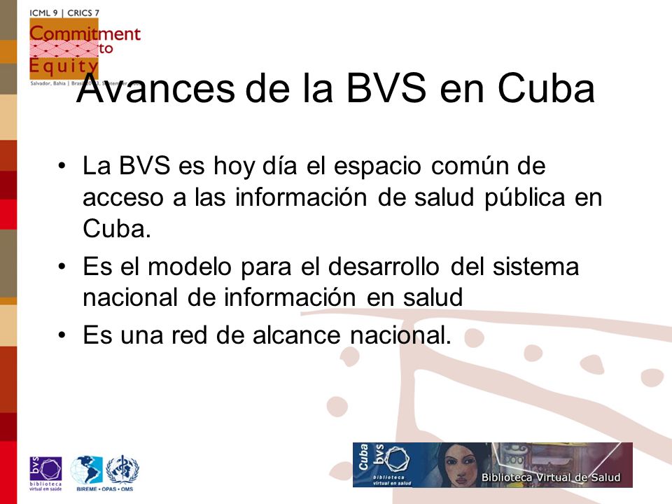 Avances de la BVS en Cuba La BVS es hoy día el espacio común de acceso a las información de salud pública en Cuba.