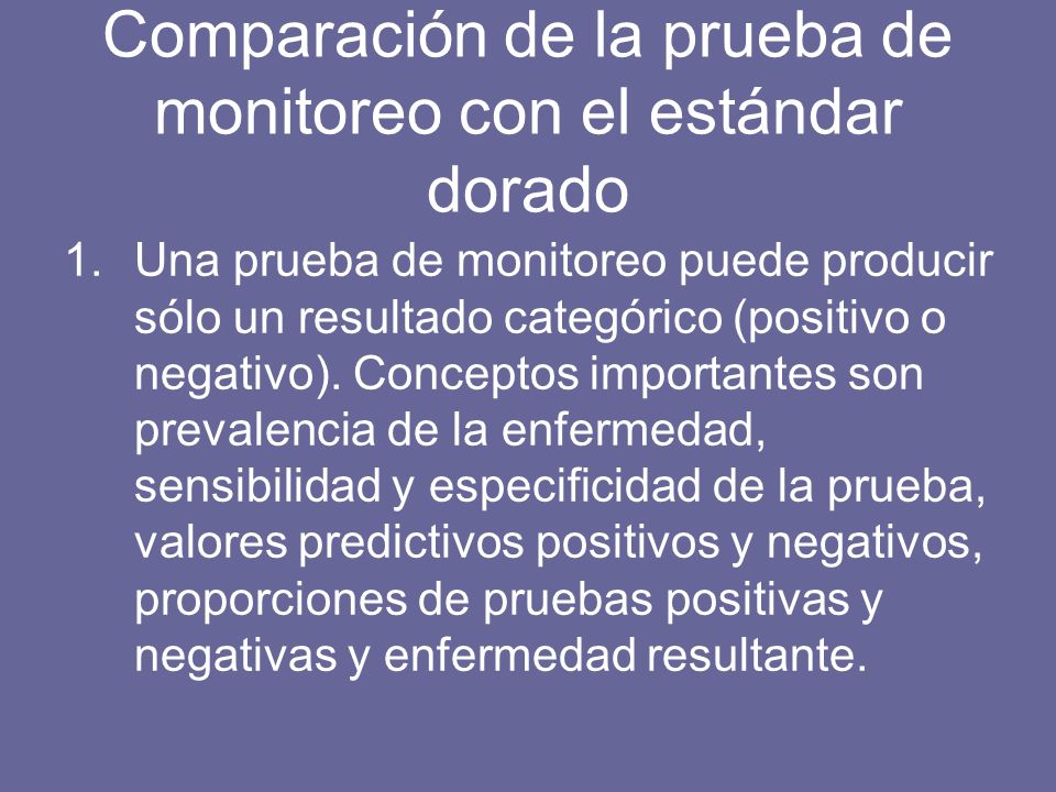 Comparación de la prueba de monitoreo con el estándar dorado 1.Una prueba de monitoreo puede producir sólo un resultado categórico (positivo o negativo).