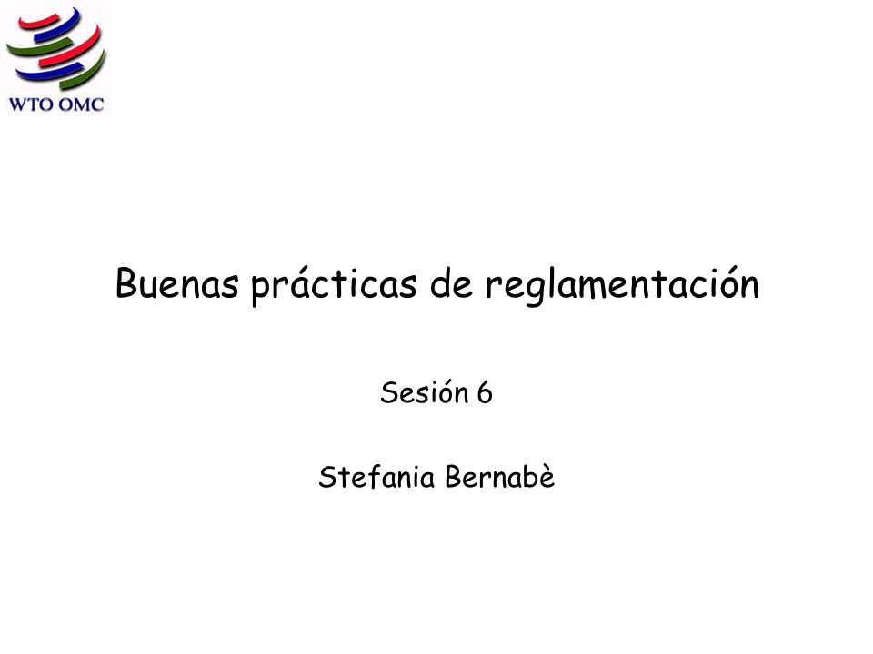 Buenas prácticas de reglamentación Sesión 6 Stefania Bernabè