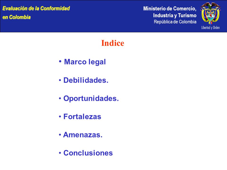 Ministerio de Comercio, Industria y Turismo República de Colombia Indice Marco legal Debilidades.