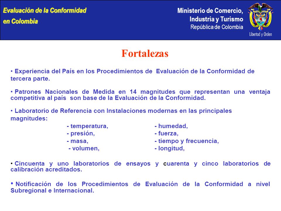 Ministerio de Comercio, Industria y Turismo República de Colombia Fortalezas Experiencia del País en los Procedimientos de Evaluación de la Conformidad de tercera parte.