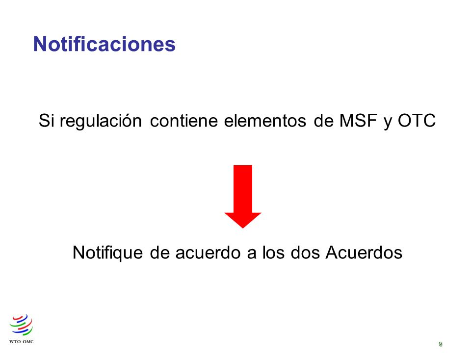 9 Si regulación contiene elementos de MSF y OTC Notifique de acuerdo a los dos Acuerdos Notificaciones