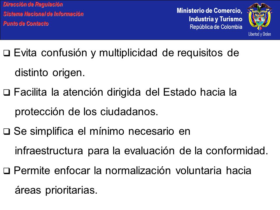 Ministerio de Comercio, Industria y Turismo República de Colombia Dirección de Regulación Sistema Nacional de Información Punto de Contacto Evita confusión y multiplicidad de requisitos de distinto origen.