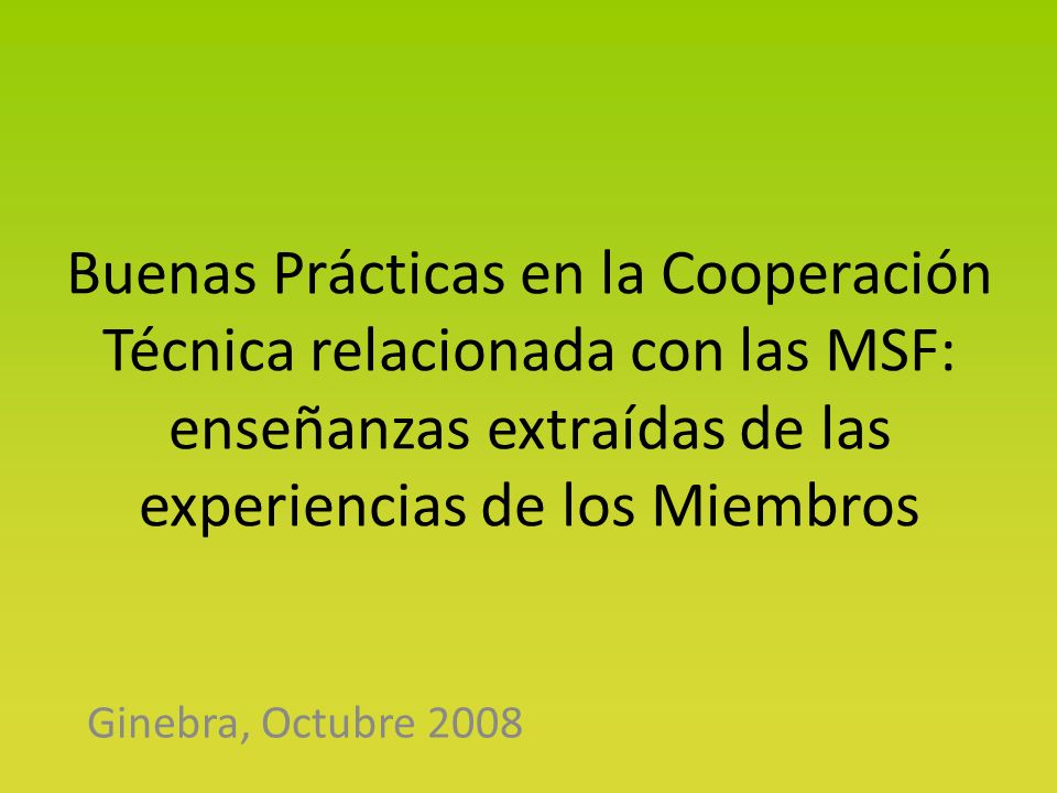 Buenas Prácticas en la Cooperación Técnica relacionada con las MSF: enseñanzas extraídas de las experiencias de los Miembros Ginebra, Octubre 2008