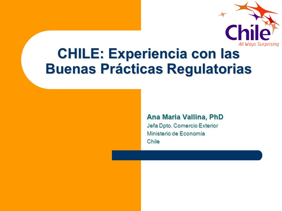 CHILE: Experiencia con las Buenas Prácticas Regulatorias Ana Maria Vallina, PhD Jefa Dpto.