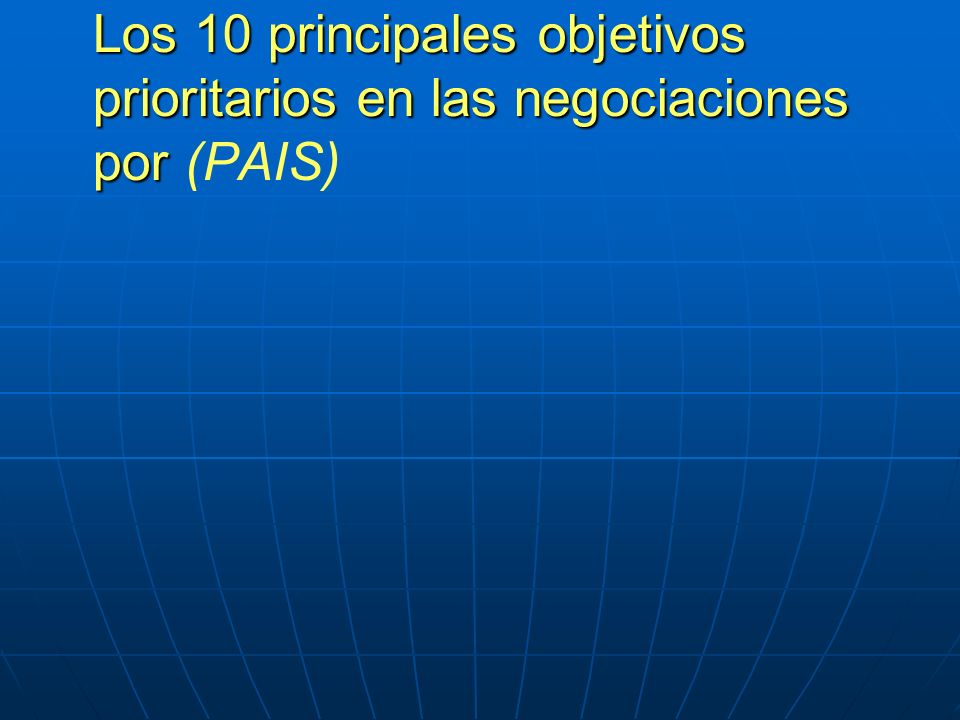 Los 10 principales objetivos prioritarios en las negociaciones por Los 10 principales objetivos prioritarios en las negociaciones por (PAIS)