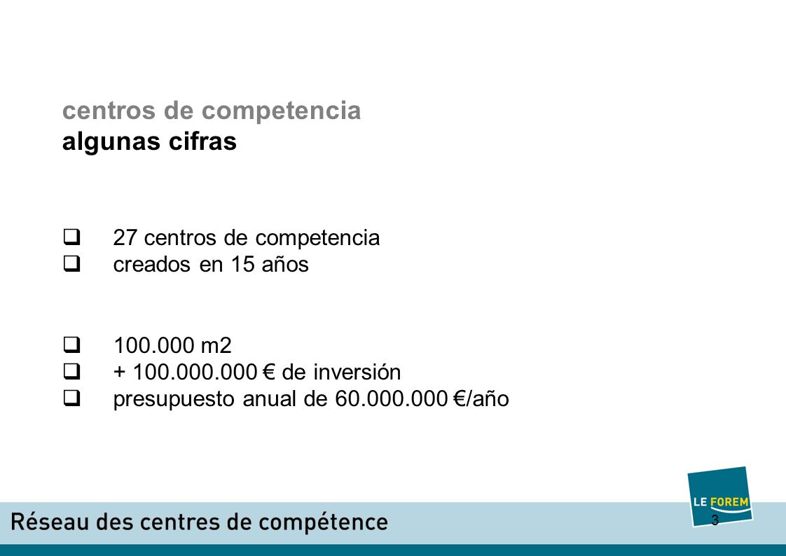 3 centros de competencia algunas cifras 27 centros de competencia creados en 15 años m de inversión presupuesto anual de /año